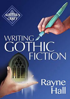 [ACCESS] [EPUB KINDLE PDF EBOOK] Writing Gothic Fiction: Learn to Thrill Readers with Passion and Su