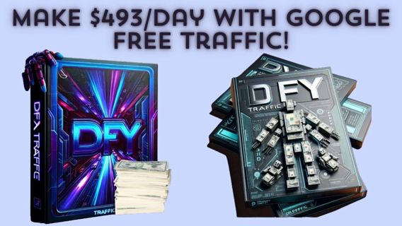 DFY Traffic Review: Make $493/Day with Google FREE Traffic!