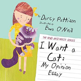 Access EPUB KINDLE PDF EBOOK I Want a Cat: My Opinion Essay (The Read and Write Series) by  Darcy Pa