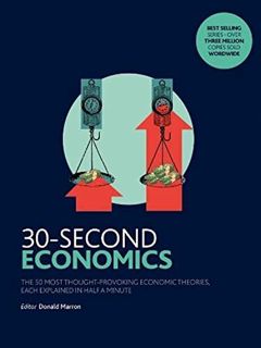 [View] [EPUB KINDLE PDF EBOOK] 30-Second Economics: The 50 Most Thought-Provoking Economic Theories,