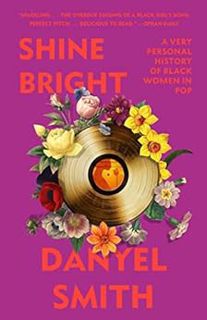 [Get] PDF EBOOK EPUB KINDLE Shine Bright: A Very Personal History of Black Women in Pop by Danyel Sm