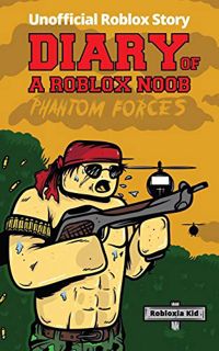 [VIEW] [EPUB KINDLE PDF EBOOK] Diary of a Roblox Noob: Roblox Phantom Forces (Roblox Book 7) by  Rob