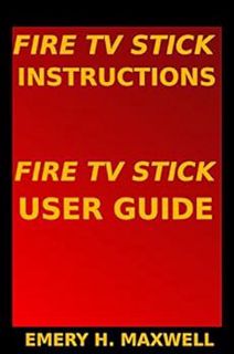 Get EBOOK EPUB KINDLE PDF Fire TV Stick Instructions: Fire TV Stick User Guide by Emery H. Maxwell �
