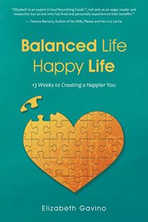 [GET] [EPUB KINDLE PDF EBOOK] Balanced Life Happy Life: 13 Weeks to Creating a Happier You by  Eliza