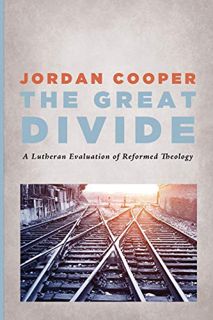 Get [KINDLE PDF EBOOK EPUB] The Great Divide: A Lutheran Evaluation of Reformed Theology by  Jordan