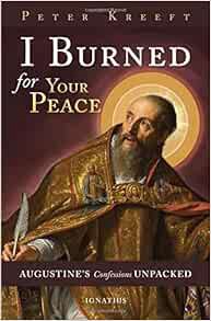 Get [EBOOK EPUB KINDLE PDF] I Burned for Your Peace: Augustine's Confessions Unpacked by Peter Kreef