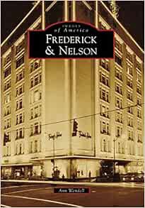 VIEW EBOOK EPUB KINDLE PDF Frederick & Nelson (Images of America: Washington) by Ann Wendell 📧