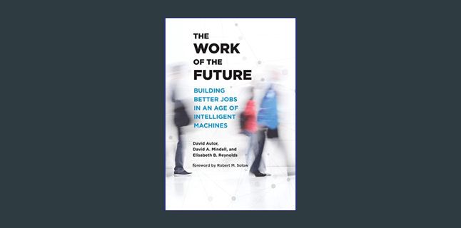#^Download 💖 The Work of the Future: Building Better Jobs in an Age of Intelligent Machines