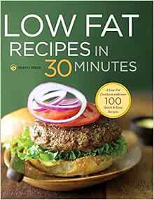 [Access] KINDLE PDF EBOOK EPUB Low Fat Recipes in 30 Minutes: A Low Fat Cookbook with Over 100 Quick