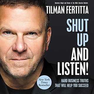 VIEW [KINDLE PDF EBOOK EPUB] Shut Up and Listen!: Hard Business Truths that Will Help You Succeed by