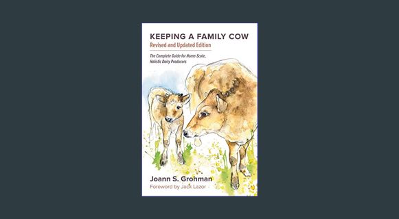 [Ebook]$$ 📚 Keeping a Family Cow: The Complete Guide for Home-Scale, Holistic Dairy Producers