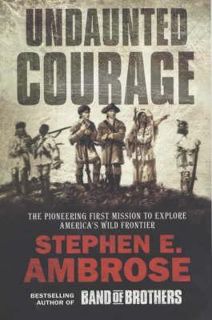 Read Undaunted Courage: The Pioneering First Mission to Explore America's Wild Frontier Author