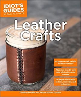 Download⚡️(PDF)❤️ Leather Crafts: In-Depth Information on Tools, Materials, and Techniques (Idiot's