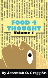 Read [EPUB KINDLE PDF EBOOK] Food 4 Thought: Volume 1 by  Jeremiah Gregg Sr. √