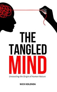 READ [EPUB KINDLE PDF EBOOK] The Tangled Mind: Unraveling the Origin of Human Nature by  Nick Kolend