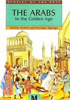 READ [EBOOK EPUB KINDLE PDF] The Arabs In The Golden Age (Peoples of the Past) by  Mokhtar Moktefi &