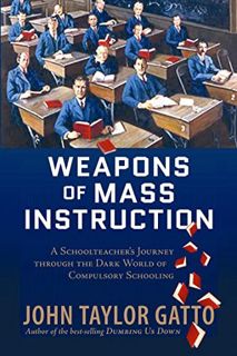 [View] KINDLE PDF EBOOK EPUB Weapons of Mass Instruction: A Schoolteacher's Journey Through the Dark