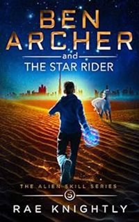 [ACCESS] KINDLE PDF EBOOK EPUB Ben Archer and the Star Rider (The Alien Skill Series, Book 5): Sci-F