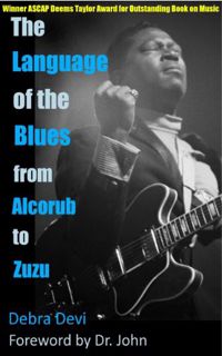 View KINDLE PDF EBOOK EPUB The Language of the Blues: From Alcorub to Zuzu by  Debra Devi &  Dr. Joh