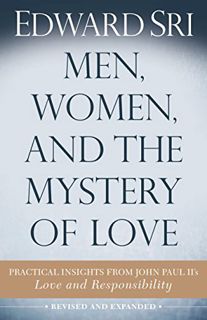 READ [PDF EBOOK EPUB KINDLE] Men, Women, and the Mystery of Love: Practical Insights from John Paul