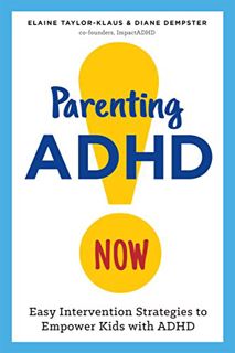 ACCESS [EBOOK EPUB KINDLE PDF] Parenting ADHD Now!: Easy Intervention Strategies to Empower Kids wit