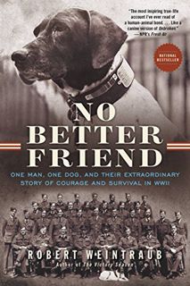 Read KINDLE PDF EBOOK EPUB No Better Friend: One Man, One Dog, and Their Extraordinary Story of Cour