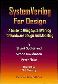 ACCESS EBOOK EPUB KINDLE PDF SystemVerilog For Design: A Guide to Using SystemVerilog for Hardware D