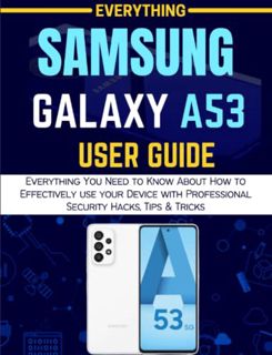 READ [PDF EBOOK EPUB KINDLE] EVERYTHING SAMSUNG GALAXY A53: Everything You Need to Know About How to