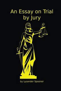 [VIEW] KINDLE PDF EBOOK EPUB An Essay on Trial by Jury by  Lysander Spooner 💏
