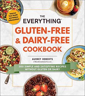 [READ] EPUB KINDLE PDF EBOOK The Everything Gluten-Free & Dairy-Free Cookbook: 300 Simple and Satisf
