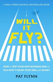 [READ] KINDLE PDF EBOOK EPUB Will It Fly?: How to Test Your Next Business Idea So You Don't Waste Yo