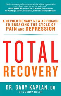 GET EBOOK EPUB KINDLE PDF Total Recovery: Breaking the Cycle of Chronic Pain and Depression by  Gary