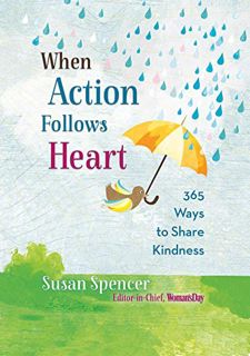 GET PDF EBOOK EPUB KINDLE When Action Follows Heart: 365 Ways to Share Kindness by  Susan Spencer ✉️