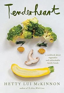 read (PDF) Tenderheart: A Cookbook About Vegetables and Unbreakable Family Bonds