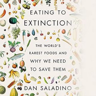 [PDF Mobi] Download Eating to Extinction: The World's Rarest Foods and Why We Need to Save Them