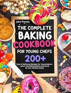 VIEW [KINDLE PDF EBOOK EPUB] The Complete Baking Cookbook for Young Chefs: 200+ Easy & Delicious Rec