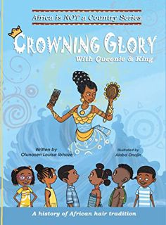 Access PDF EBOOK EPUB KINDLE Crowning Glory: A history of African hair tradition (Africa Is Not a Co