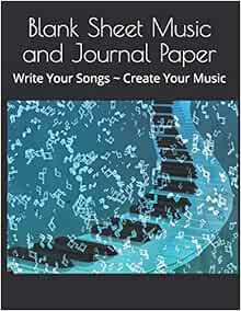 [Access] EPUB KINDLE PDF EBOOK Blank Sheet Music and Journal Paper: Write Your Songs ~ Create Your M