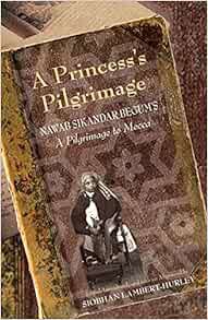 [View] [PDF EBOOK EPUB KINDLE] A Princess's Pilgrimage: Nawab Sikandar Begum's A Pilgrimage to Mecca