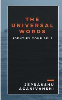 Read The Universal Words : Identify Your Original Self Author Jepranshu Aganivanshi FREE *(Book)