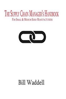 READ KINDLE PDF EBOOK EPUB The Supply Chain Manager's Handbook: For Small and Medium Sized Manufactu