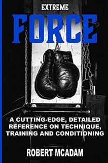 [Access] EBOOK EPUB KINDLE PDF ExtremE FORCE: A CUTTING-EDGE, DETAILED REFERENCE ON TECHNIQUE, TRAIN