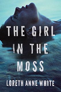 Read EBOOK EPUB KINDLE PDF The Girl in the Moss (Angie Pallorino Book 3) by  Loreth Anne White 📝