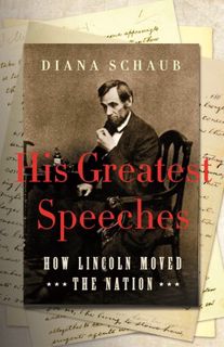Read His Greatest Speeches: How Lincoln Moved the Nation Author Diana Schaub FREE *(Book)
