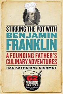 [GET] PDF EBOOK EPUB KINDLE Stirring the Pot with Benjamin Franklin: A Founding Father's Culinary Ad