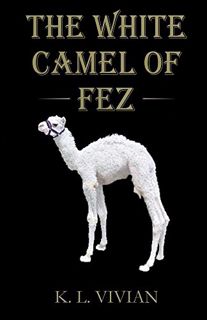 [READ] KINDLE PDF EBOOK EPUB The White Camel of Fez: A Captivating Adventure in Ancient Morocco by