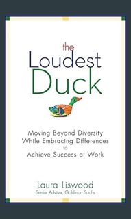 [EBOOK] ⚡ The Loudest Duck: Moving Beyond Diversity while Embracing Differences to Achieve Succ