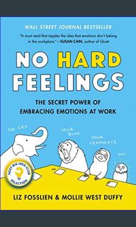 {READ} 📖 No Hard Feelings: The Secret Power of Embracing Emotions at Work     Hardcover – Illus