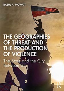[ACCESS] [EBOOK EPUB KINDLE PDF] The Geographies of Threat and the Production of Violence: The State