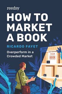 VIEW [PDF EBOOK EPUB KINDLE] How to Market a Book: Overperform in a Crowded Market (Reedsy Marketing